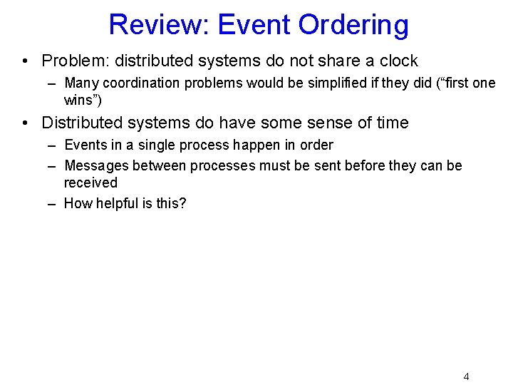 Review: Event Ordering • Problem: distributed systems do not share a clock – Many