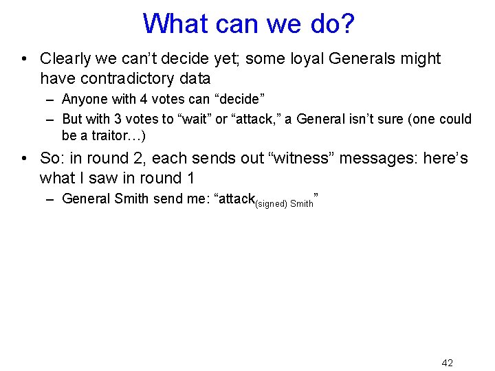 What can we do? • Clearly we can’t decide yet; some loyal Generals might