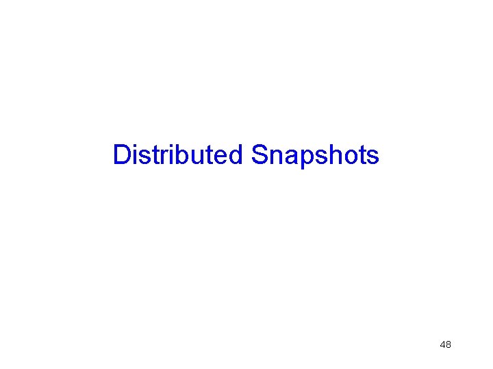Distributed Snapshots 48 