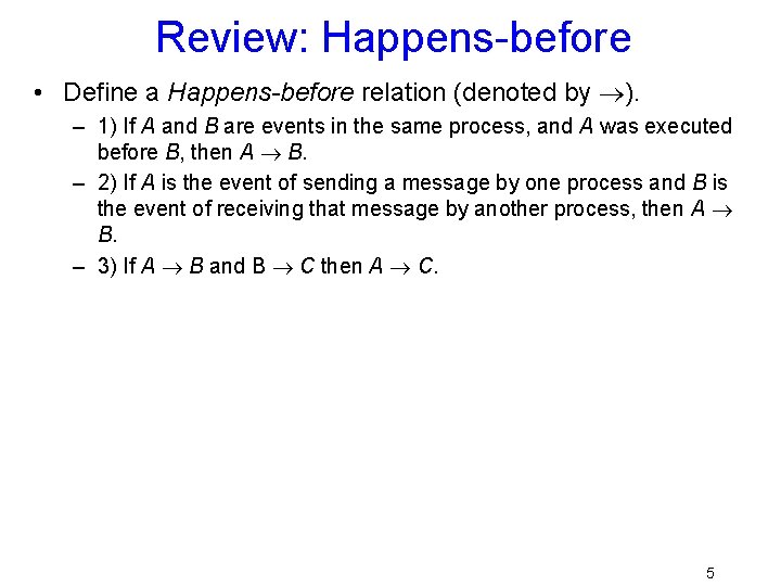 Review: Happens-before • Define a Happens-before relation (denoted by ). – 1) If A