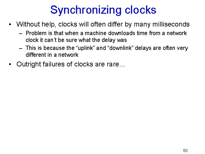 Synchronizing clocks • Without help, clocks will often differ by many milliseconds – Problem