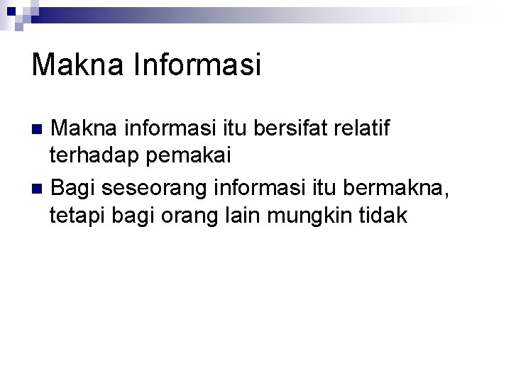 Makna Informasi Makna informasi itu bersifat relatif terhadap pemakai n Bagi seseorang informasi itu