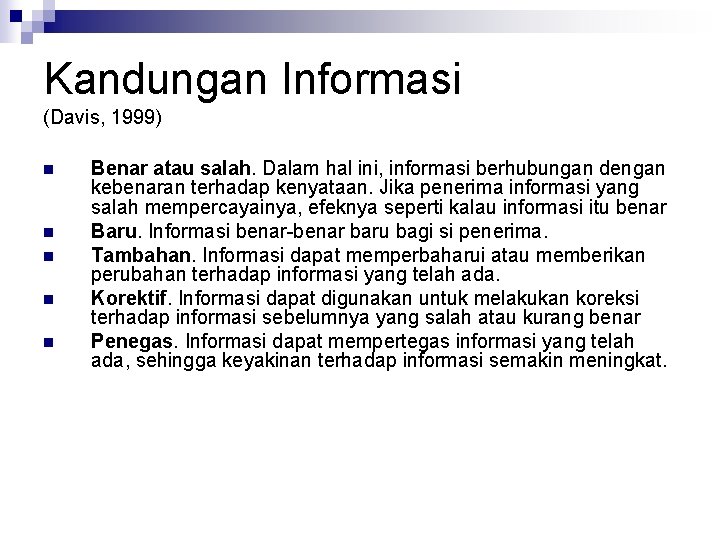 Kandungan Informasi (Davis, 1999) n n n Benar atau salah. Dalam hal ini, informasi