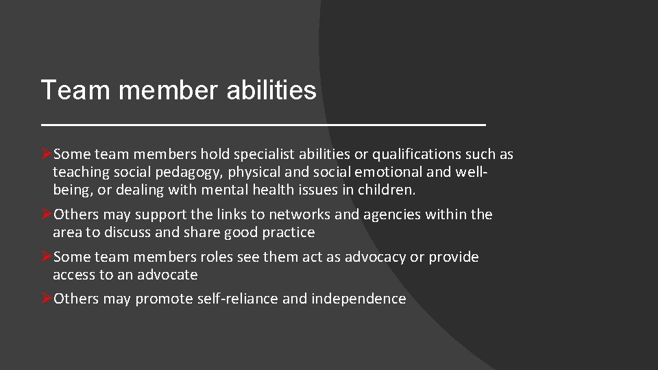 Team member abilities ØSome team members hold specialist abilities or qualifications such as teaching