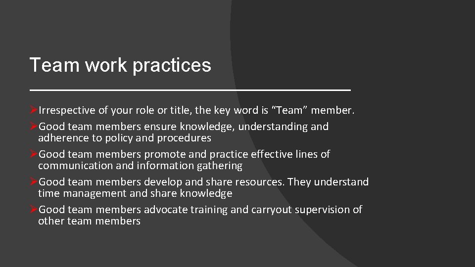 Team work practices ØIrrespective of your role or title, the key word is “Team”