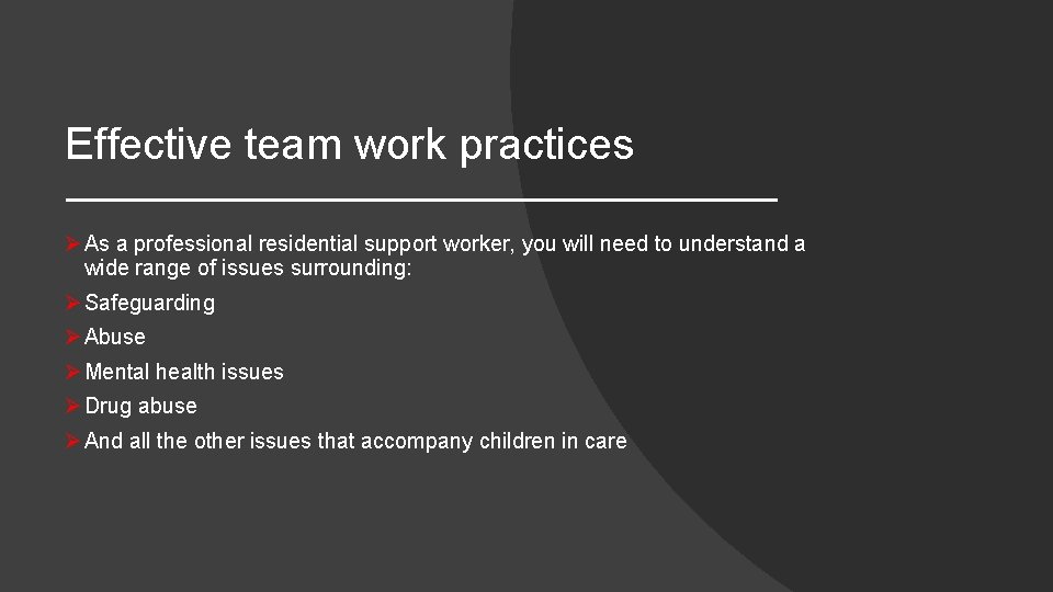 Effective team work practices Ø As a professional residential support worker, you will need