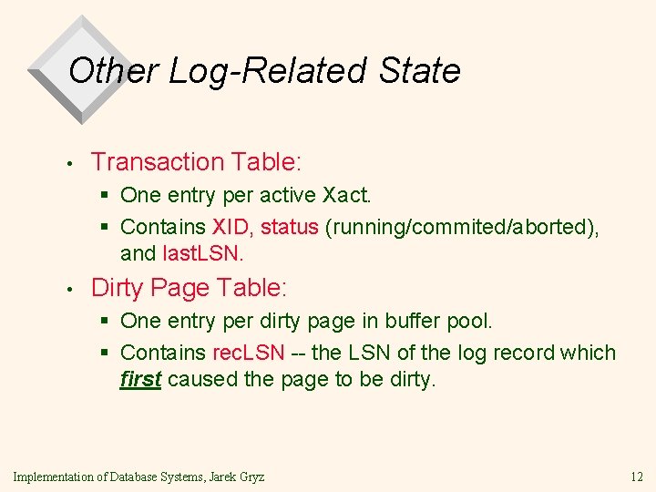 Other Log-Related State • Transaction Table: § One entry per active Xact. § Contains