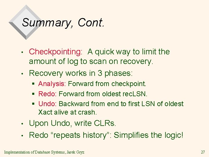 Summary, Cont. • • Checkpointing: A quick way to limit the amount of log