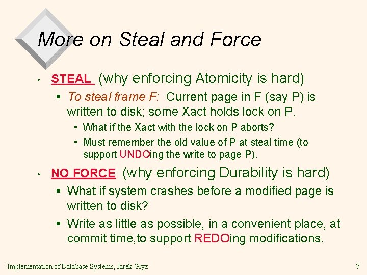 More on Steal and Force • STEAL (why enforcing Atomicity is hard) § To