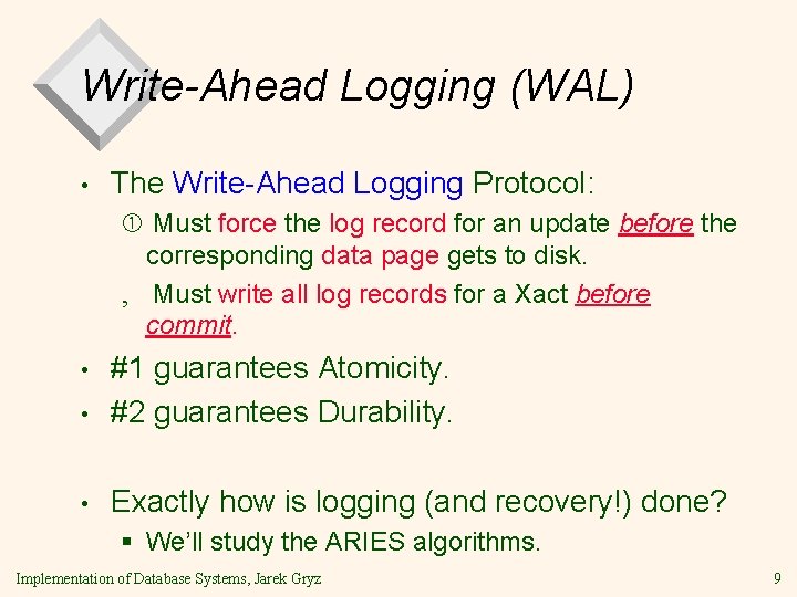 Write-Ahead Logging (WAL) • The Write-Ahead Logging Protocol: Must force the log record for