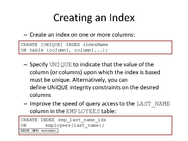 Creating an Index – Create an index on one or more columns: CREATE [UNIQUE]