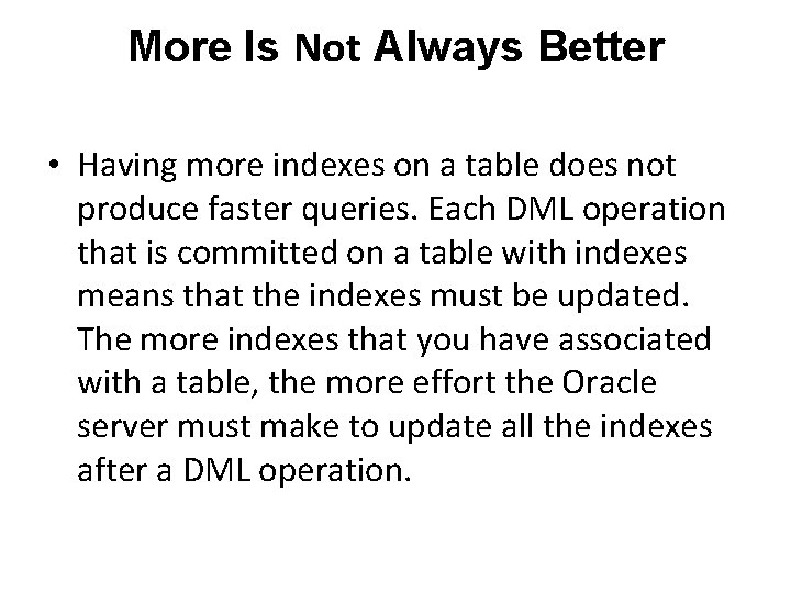 More Is Not Always Better • Having more indexes on a table does not