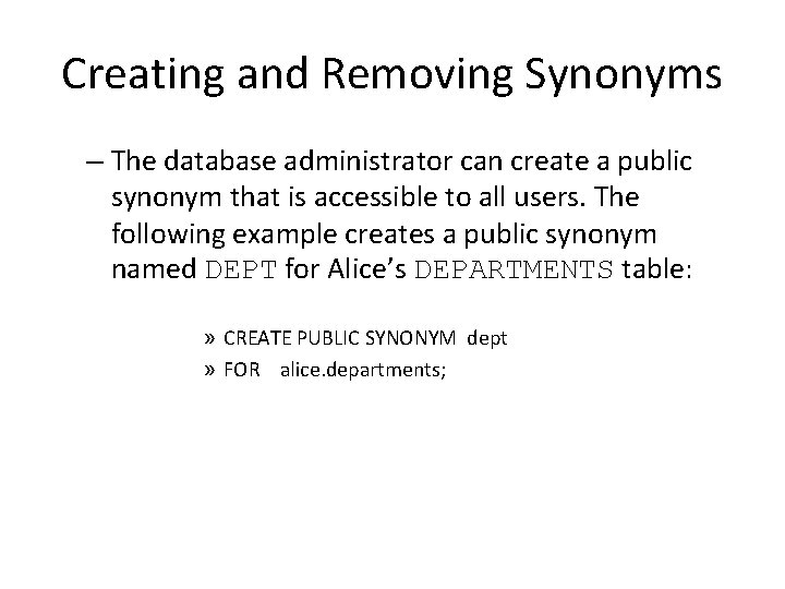Creating and Removing Synonyms – The database administrator can create a public synonym that