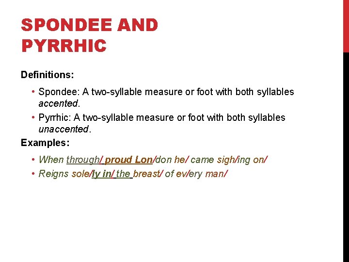 SPONDEE AND PYRRHIC Definitions: • Spondee: A two-syllable measure or foot with both syllables