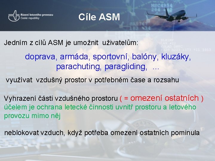 Cíle ASM Jedním z cílů ASM je umožnit uživatelům: doprava, armáda, sportovní, balóny, kluzáky,