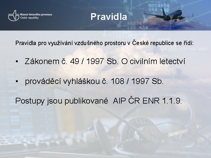 Pravidla pro využívání vzdušného prostoru v České republice se řídí: • Zákonem č. 49