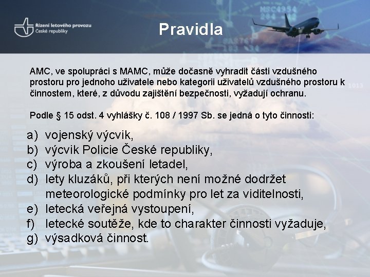 Pravidla AMC, ve spolupráci s MAMC, může dočasně vyhradit části vzdušného prostoru pro jednoho