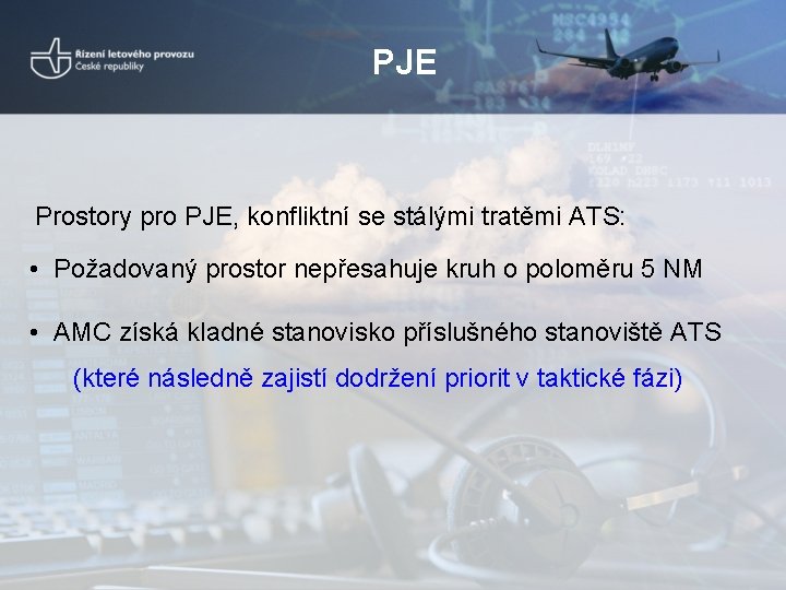 PJE Prostory pro PJE, konfliktní se stálými tratěmi ATS: • Požadovaný prostor nepřesahuje kruh