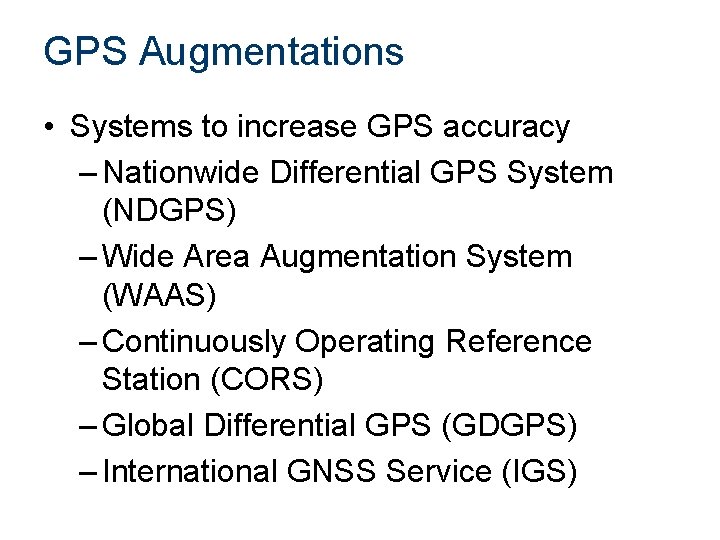 GPS Augmentations • Systems to increase GPS accuracy – Nationwide Differential GPS System (NDGPS)