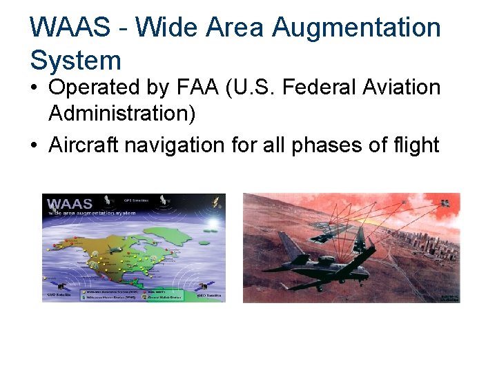 WAAS - Wide Area Augmentation System • Operated by FAA (U. S. Federal Aviation