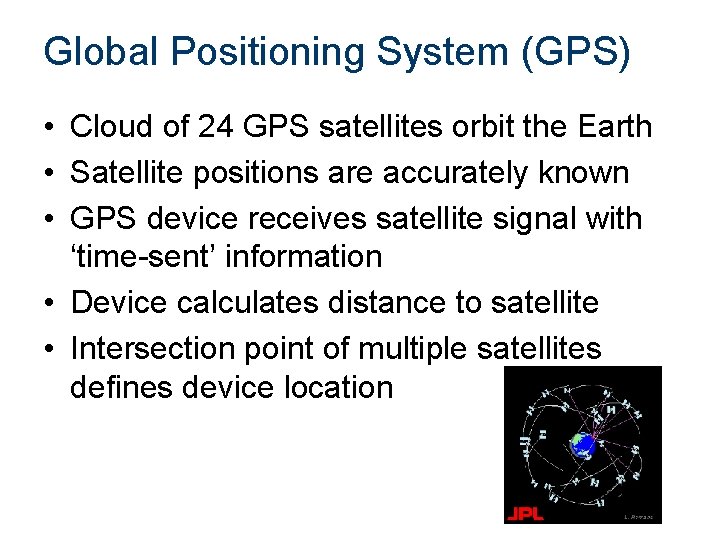Global Positioning System (GPS) • Cloud of 24 GPS satellites orbit the Earth •