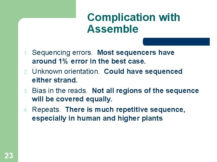 Complication with Assemble 1. 2. 3. 4. 23 Sequencing errors. Most sequencers have around Complication with Assemble 1. 2. 3. 4. 23 Sequencing errors. Most sequencers have around