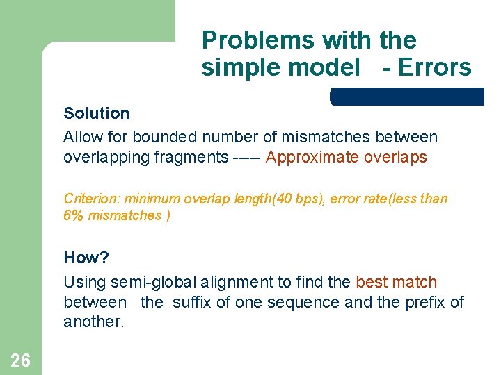 Problems with the simple model - Errors Solution Allow for bounded number of mismatches Problems with the simple model - Errors Solution Allow for bounded number of mismatches