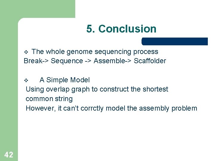5. Conclusion The whole genome sequencing process Break-> Sequence -> Assemble-> Scaffolder v A 5. Conclusion The whole genome sequencing process Break-> Sequence -> Assemble-> Scaffolder v A