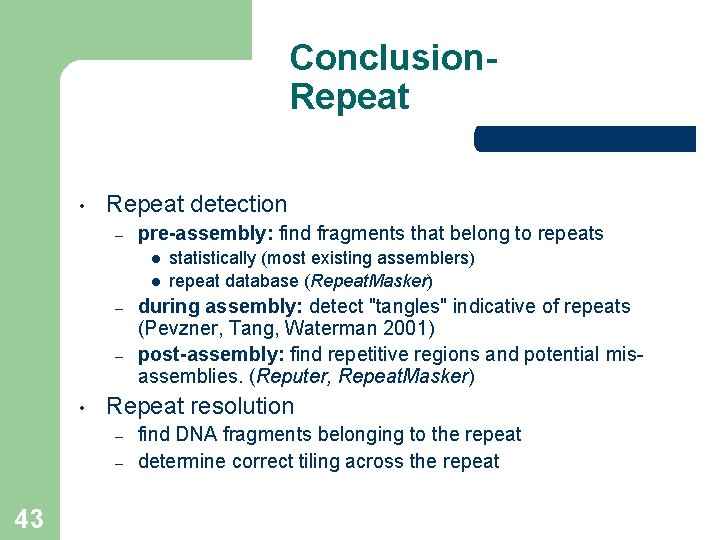 Conclusion. Repeat • Repeat detection – pre-assembly: find fragments that belong to repeats l Conclusion. Repeat • Repeat detection – pre-assembly: find fragments that belong to repeats l