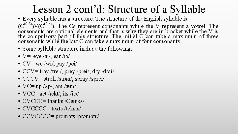 Lesson 2 cont’d: Structure of a Syllable • Every syllable has a structure. The