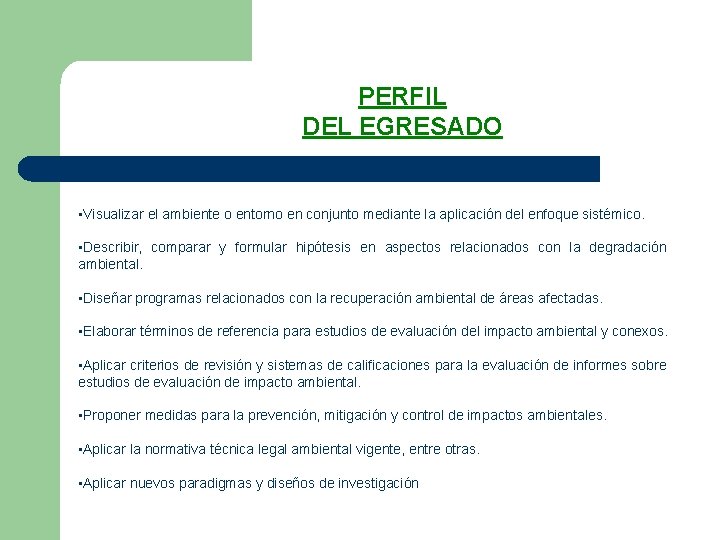 PERFIL DEL EGRESADO • Visualizar el ambiente o entorno en conjunto mediante la aplicación