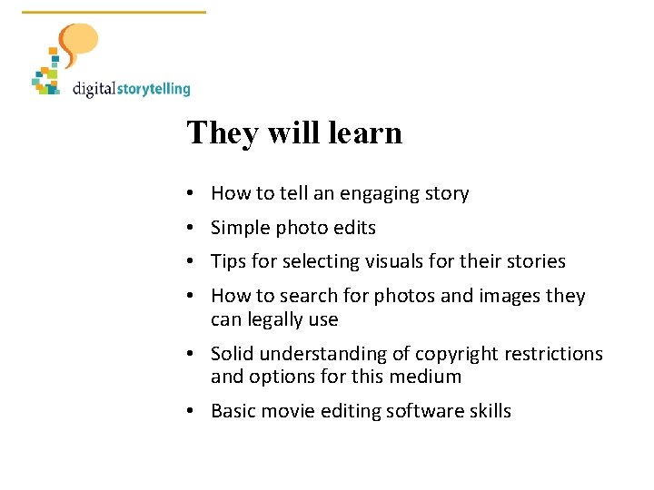 They will learn • How to tell an engaging story • Simple photo edits