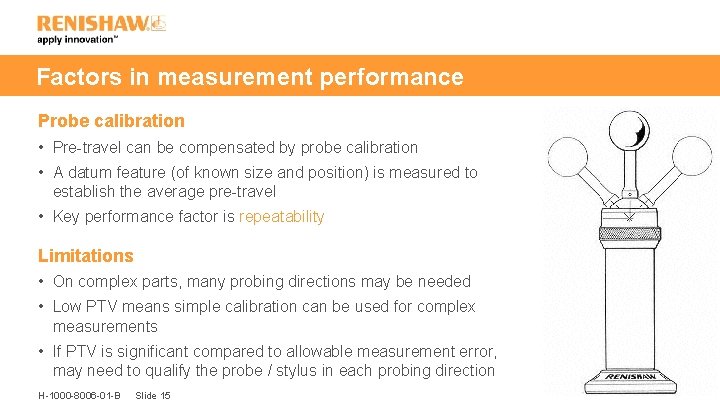Factors in measurement performance Probe calibration • Pre-travel can be compensated by probe calibration