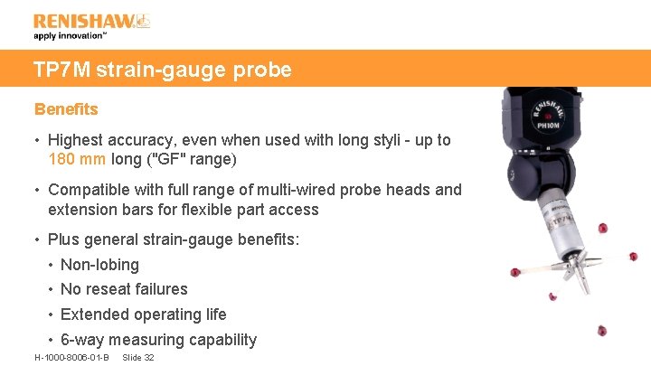 TP 7 M strain-gauge probe Benefits • Highest accuracy, even when used with long