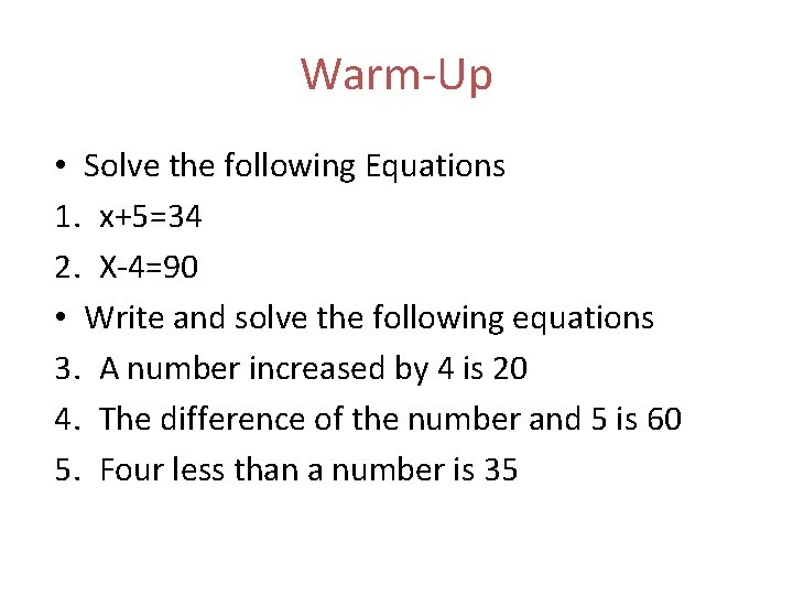 Warm-Up • Solve the following Equations 1. x+5=34 2. X-4=90 • Write and solve