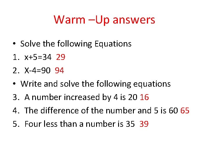 Warm –Up answers • Solve the following Equations 1. x+5=34 29 2. X-4=90 94