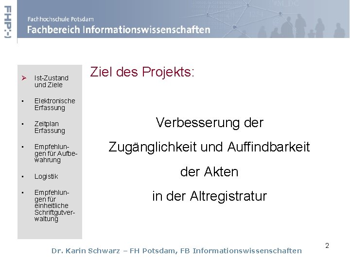 Ø Ist-Zustand und Ziele • Elektronische Erfassung • Zeitplan Erfassung • Empfehlungen für Aufbewahrung