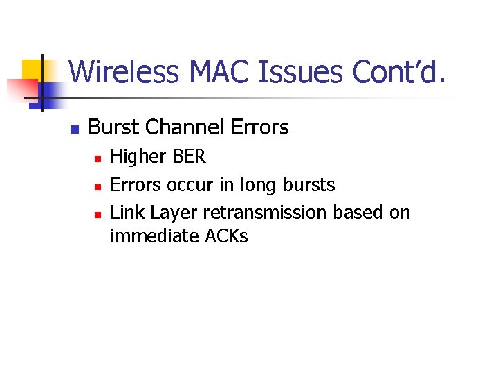 Wireless MAC Issues Cont’d. n Burst Channel Errors n n n Higher BER Errors