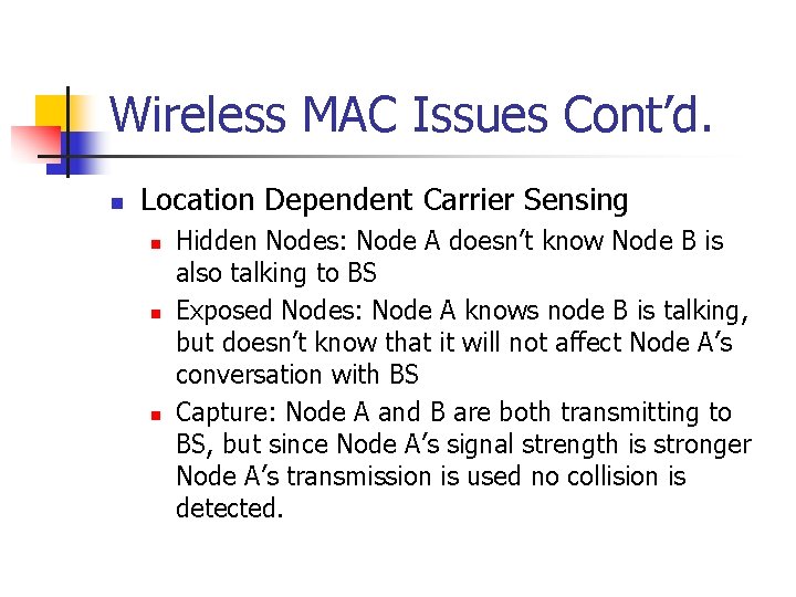 Wireless MAC Issues Cont’d. n Location Dependent Carrier Sensing n n n Hidden Nodes: