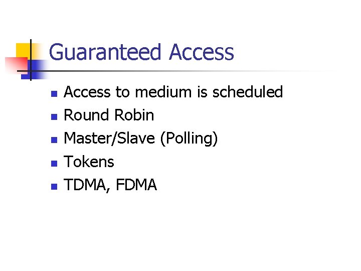 Guaranteed Access n n n Access to medium is scheduled Round Robin Master/Slave (Polling)