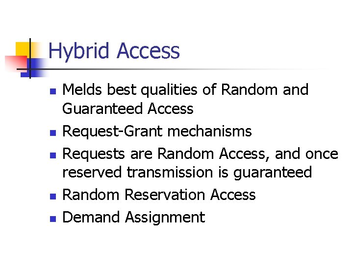 Hybrid Access n n n Melds best qualities of Random and Guaranteed Access Request-Grant