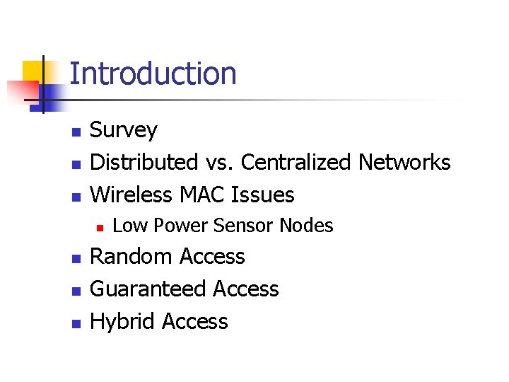 Introduction n Survey Distributed vs. Centralized Networks Wireless MAC Issues n n Low Power