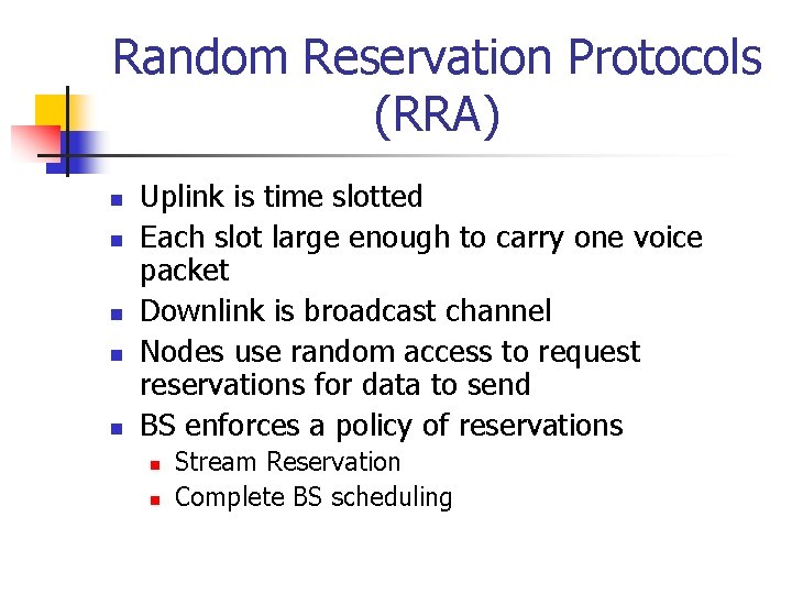 Random Reservation Protocols (RRA) n n n Uplink is time slotted Each slot large