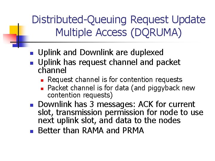 Distributed-Queuing Request Update Multiple Access (DQRUMA) n n Uplink and Downlink are duplexed Uplink