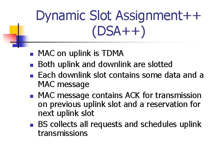 Dynamic Slot Assignment++ (DSA++) n n n MAC on uplink is TDMA Both uplink