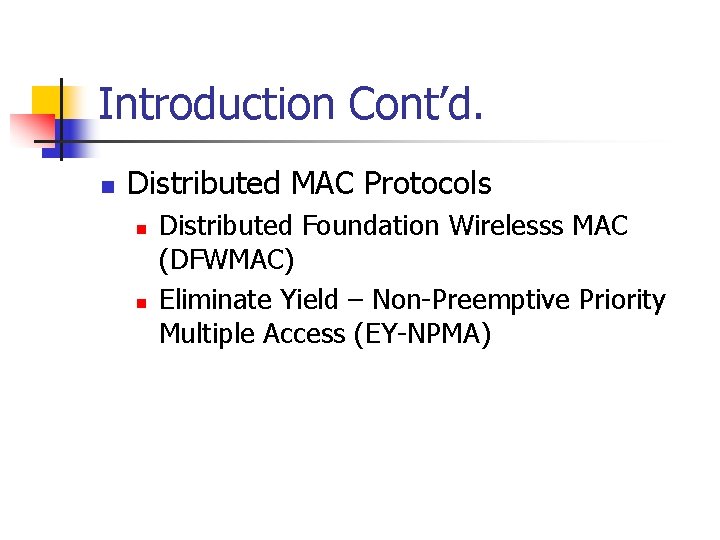 Introduction Cont’d. n Distributed MAC Protocols n n Distributed Foundation Wirelesss MAC (DFWMAC) Eliminate