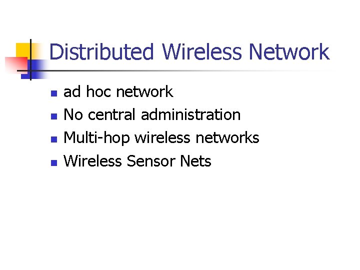 Distributed Wireless Network n n ad hoc network No central administration Multi-hop wireless networks