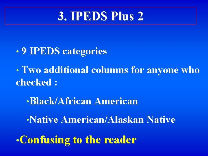 3. IPEDS Plus 2 • 9 IPEDS categories • Two additional columns for anyone