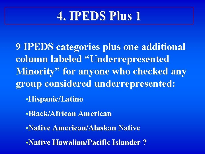 4. IPEDS Plus 1 9 IPEDS categories plus one additional column labeled “Underrepresented Minority”