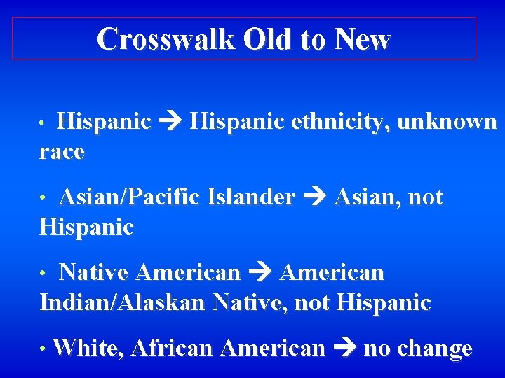 Crosswalk Old to New Hispanic ethnicity, unknown race • Asian/Pacific Islander Asian, not Hispanic